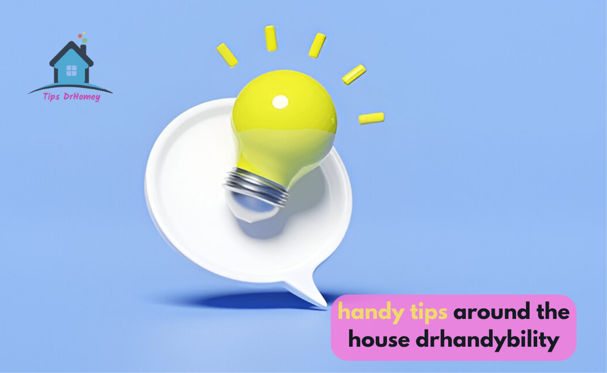 handy tips around the house drhandybility
