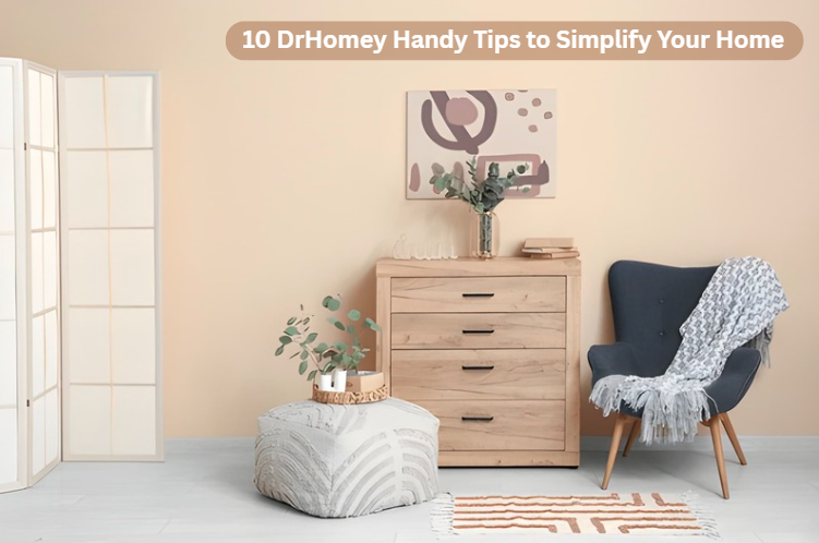 10 DrHomey Handy Tips to Simplify Your Home