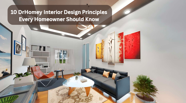 10 DrHomey Interior Design Principles Every Homeowner Should Know