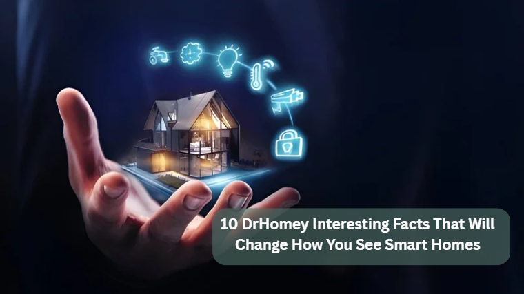 10 DrHomey Interesting Facts That Will Change How You See Smart Homes