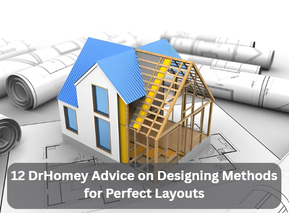 12 DrHomey Advice on Designing Methods for Perfect Layouts